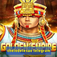 cheiodetesao telegram